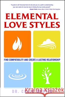 Elemental Love Styles: Find Compatibility and Create a Lasting Relationship Dr Craig Martin 9781582702568
