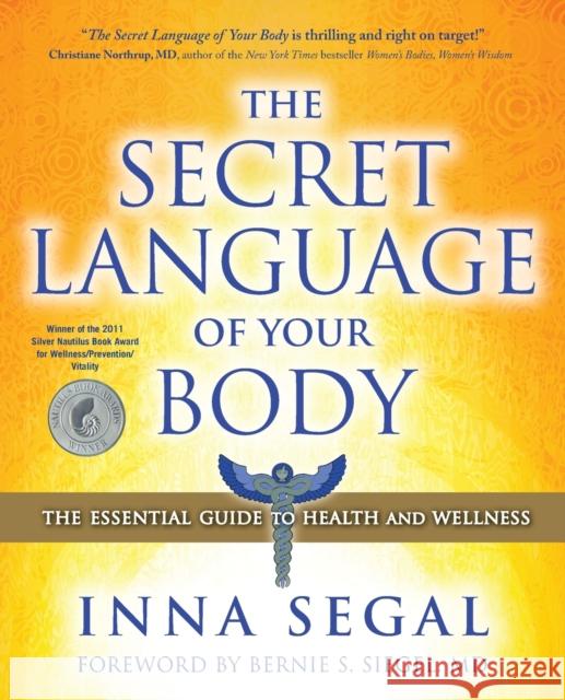The Secret Language of Your Body: The Essential Guide to Health and Wellness Inna Segal M. D. Siegal 9781582702605 Beyond Words Publishing