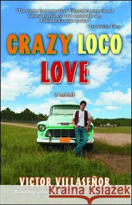 Crazy Loco Love: A Memoir Victor Villasenor 9781582702728