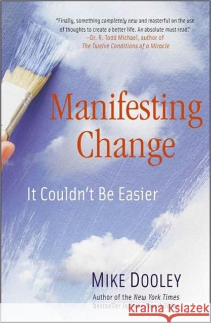 Manifesting Change: It Couldn't Be Easier Mike Dooley 9781582702766 Beyond Words Publishing