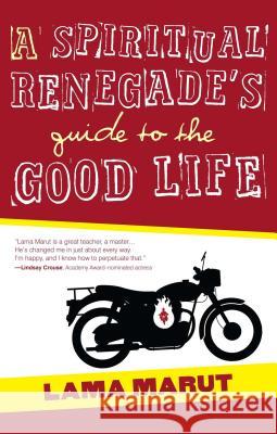 Spiritual Renegade's Guide to the Good Life Marut, Lama 9781582703732 Beyond Words Publishing