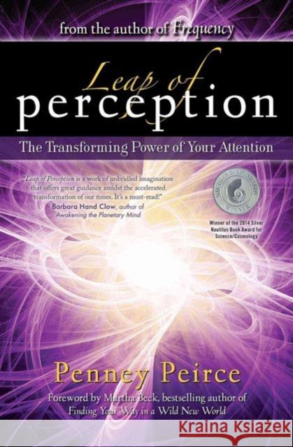 Leap of Perception: The Transforming Power of Your Attention Penney Peirce 9781582703916 Atria Books/Beyond Words