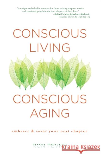 Conscious Living, Conscious Aging: Claiming the Gifts of Elderhood (10th Anniversary Edition) Ron Pevny 9781582704388 Beyond Words Publishing
