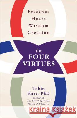 Four Virtues: Presence, Heart, Wisdom, Creation Hart, Tobin 9781582704470