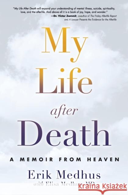 My Life After Death: A Memoir from Heaven Erik Medhus Elisa Medhu 9781582705606 Beyond Words Publishing