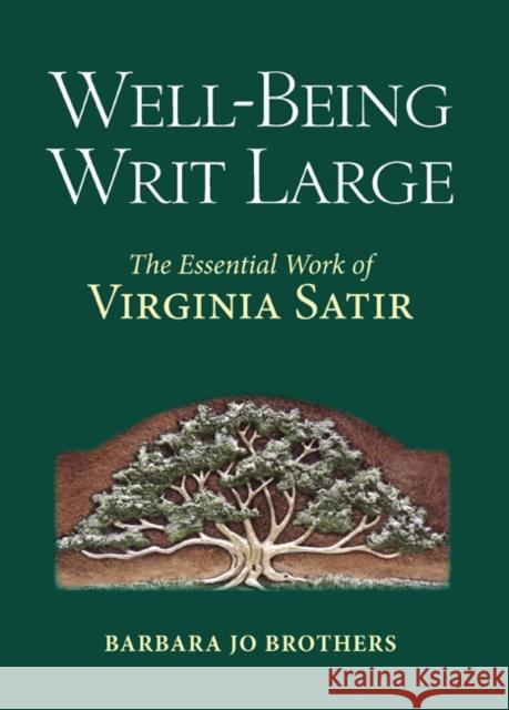 Well-Being Writ Large: The Essential Work of Virginia Satir Barbara Jo (Barbara Jo Brothers) Brothers 9781582706337 Beyond Words Publishing