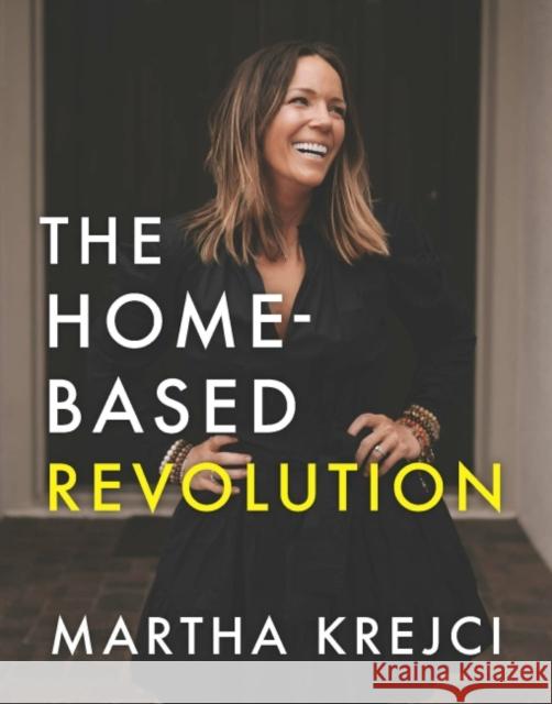 The Home-Based Revolution: Create Multiple Income Streams from Home Martha Krejci 9781582708485