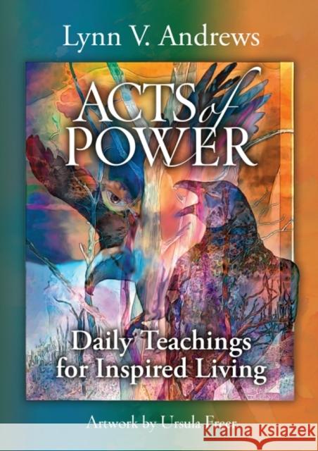 Acts of Power: Daily Teachings for Inspired Living Lynn V. Andrews 9781582708614