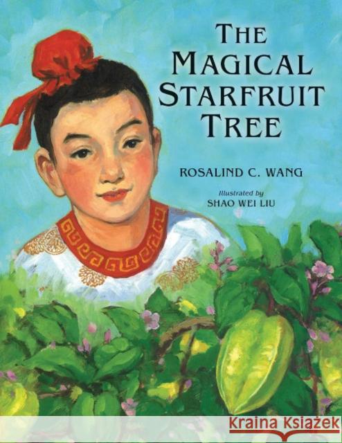 The Magical Starfruit Tree: A Chinese Folktale Rosalind Wang 9781582708911 Beyond Words Publishing