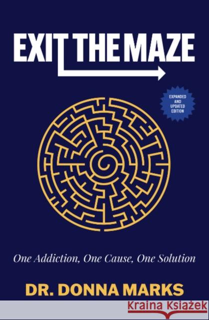 Exit the Maze: One Addiction, One Cause, One Solution Donna Marks 9781582708942