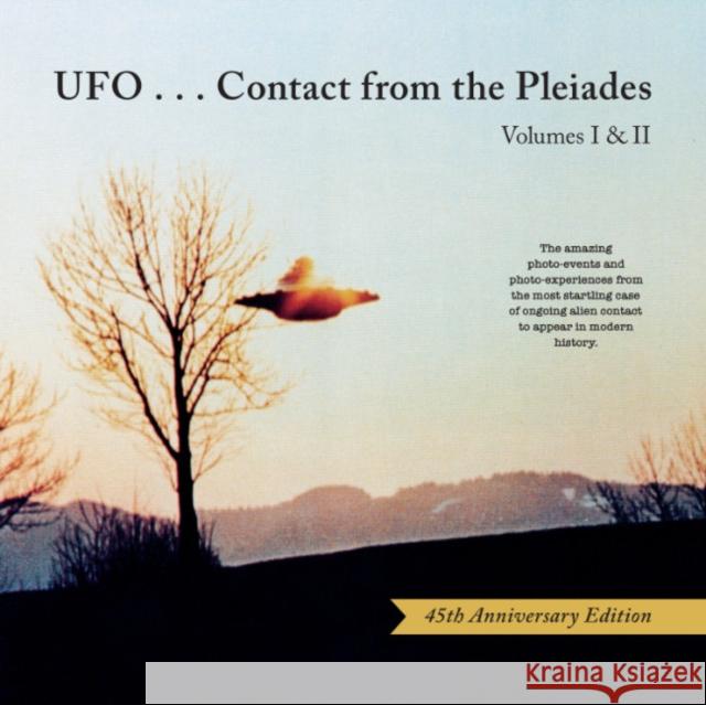 Ufo...Contact from the Pleiades - Volumes I & II, 45th Anniversary Edition: The Amazing Photo-Events and Photo-Experiences from the Most Startling Case of Ongoing Alien Contact to Appear in Modern His Lee (Lee Elders) Elders 9781582709116 Beyond Words Publishing