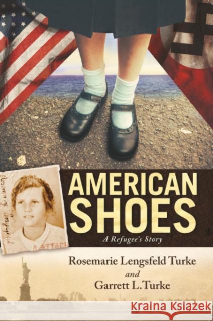 American Shoes: A Refugee's Story Rosemarie Lengsfel Garrett Turke 9781582709314 Beyond Words Publishing