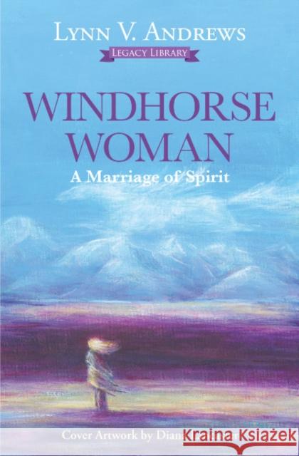 Windhorse Woman: A Marriage of Spirit Lynn V. Andrews 9781582709369