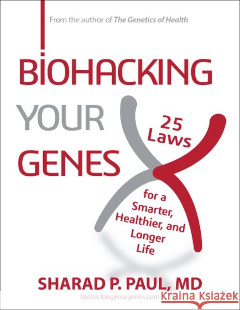 Biohacking Your Genes: 25 Laws for a Smarter, Healthier, and Longer Life Sharad P. Paul 9781582709581 Beyond Words