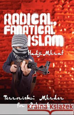 Radical, Fanatical Islam Hadji Murat 9781582751887 Tennessee Publishing House