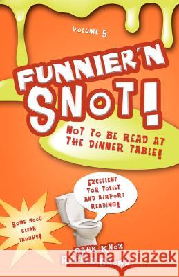 Funnier 'n Snot, Volume 5 Warren B. Dahk Knox Rhonda Brown 9781582752006 Black Forest Press