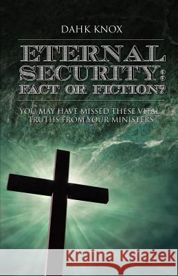 Eternal Securtiy: Fact or Fiction? Warren B Dahk Knox 9781582752532 Tennessee Publishing House