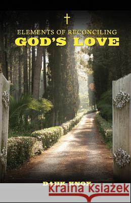 Elements of Reconciling God's Love Dahk B. Knox Jan E. Knox Kellie Warren 9781582752839 Tennessee Publishing House