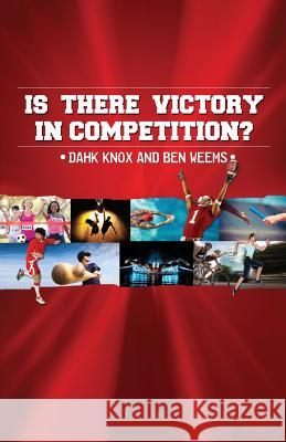 It There Victory in Competition Warren B. Dahk Knox Ben Weems Kellie Warren 9781582752853