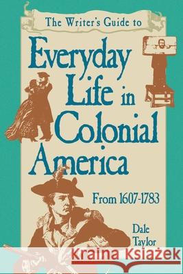 Writer's Guide To Everyday Life In Colonial America Pod Edition Taylor, Dale 9781582971773