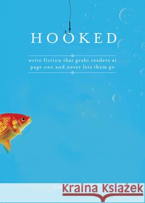 Hooked: Write Fiction That Grabs Readers at Page One & Never Lets Them Go Les Edgerton 9781582974576 Writers Digest Books