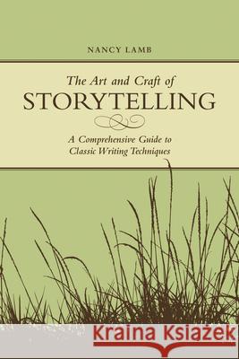 The Art And Craft Of Storytelling: A Comprehensive Guide To Classic Writing Techniques Lamb, Nancy 9781582975597 Writers Digest Books