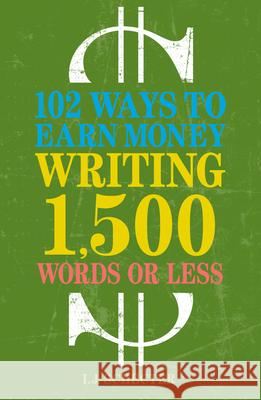 102 Ways to Earn Money Writing 1,500 Words or Less Schecter, I. J. 9781582977959 Writers Digest Books