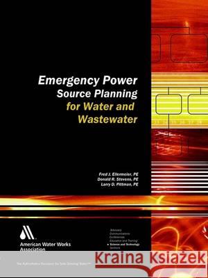 Emergency Power Source Planning for Water & Wastewater Ellermeier, Fred J. 9781583213216 American Water Works Association