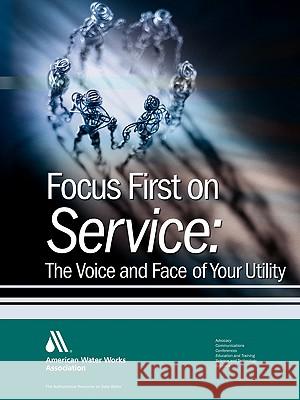 Focus First on Service Awwa Staff 9781583214589 American Water Works Association