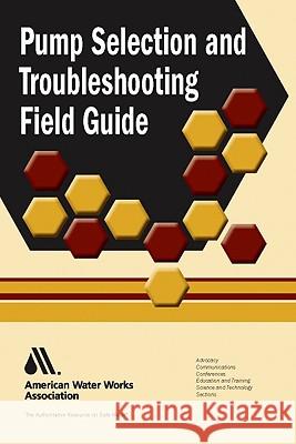 Pump Selection and Troubleshooting Field Guide Richard P. Beverly 9781583217276 American Water Works Association