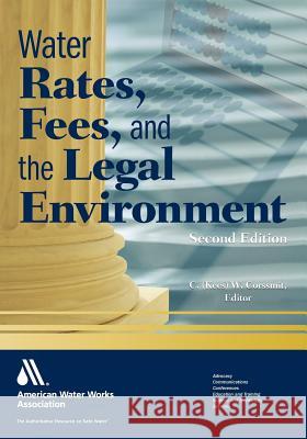 Water Rates, Fees, and the Legal Environment, 2nd Ed Corssmit, C. W. (Cornelis Waltherus) 9781583217962 American Water Works Association