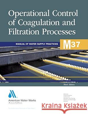 M37 Operational Control of Coagulation and Filtration Processes, Third Edition Awwa (American Water Works Association) 9781583218013