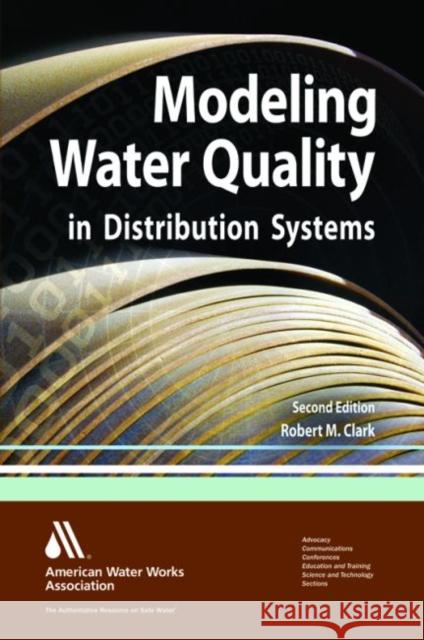 Modeling Water Quality in Distribution Systems Robert M. Clark 9781583218167 American Water Works Association