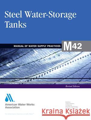 Steel Water Storage Tanks (M42): Awwa Manual of Practice American Water Works Association 9781583219485 American Water Works Association,US