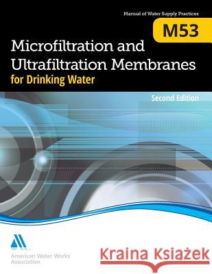 M53 Microfiltration and Ultrafiltration Membranes for Drinking Water, Second Edition American Water Works Association 9781583219713 American Water Works Association