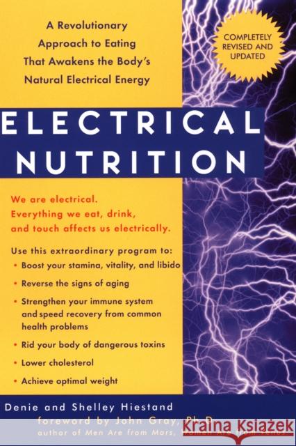 Electrical Nutrition: A Revolutionary Approach to Eating That Awakens the Body's Electrical Energy Hiestand, Denie 9781583331064 Avery Publishing Group