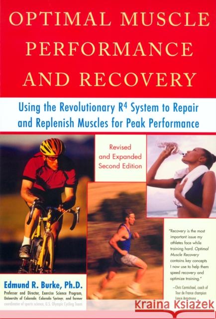 Optimal Muscle Performance and Recovery: Using the Revolutionary R4 System to Repair and Replenish Muscles for Peak Performance, Revised and Expanded Edmund R. Burke Ed Burke 9781583331460 Avery Publishing Group