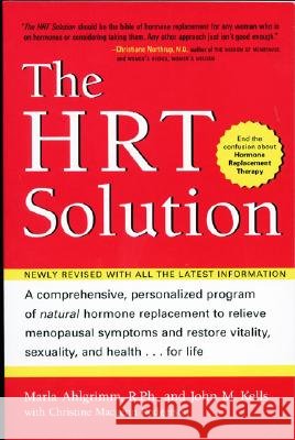 The HRT Solution : Newly Revised with All the Latest Information Marla Ahlgrimm Christine Macgenn Rodgerson John M. Kells 9781583331767