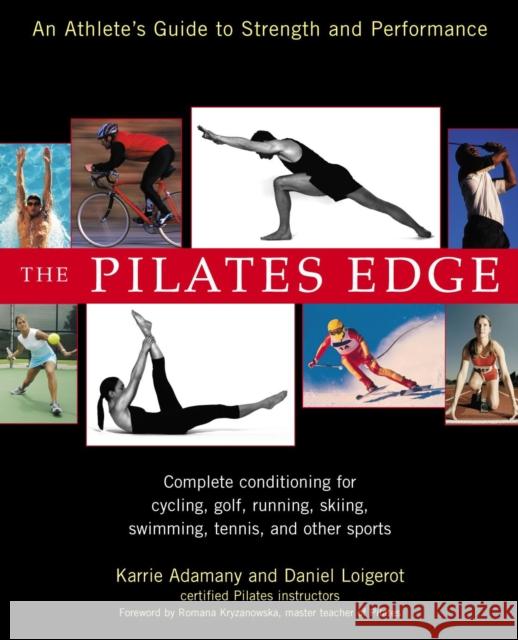 The Pilates Edge: An Athlete's Guide to Strength and Performance Karrie Adamany Daniel Loigerot 9781583331842 Avery Publishing Group