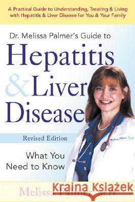 Dr. Melissa Palmer's Guide to Hepatitis & Liver Disease: What You Need to Know Melissa Palmer 9781583331880