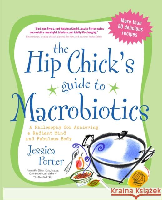 The Hip Chick's Guide to Macrobiotics: A Philosophy for Achieving a Radiant Mind and Fabulous Body Jessica Porter 9781583332054 Avery Publishing Group Inc.,U.S.