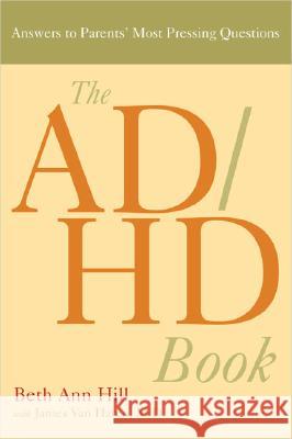 Ad/Hd Book : Answers to Parents Most Pressing Questions Beth Ann Hill James A. Va 9781583332337 Avery Publishing Group