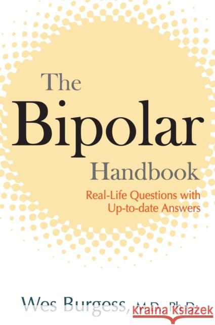 The Bipolar Handbook: Real-Life Questions with Up-To-Date Answers Burgess, Wes 9781583332498 Avery Publishing Group