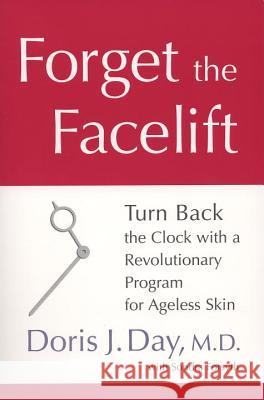 Forget the Facelift: Turn Back the Clock with a Revolutionary Program for Ageless Skin Doris J. Day Sondra Forsyth 9781583332610