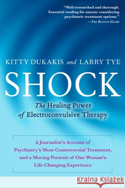 Shock: The Healing Power of Electroconvulsive Therapy Dukakis, Kitty 9781583332832 Avery Publishing Group