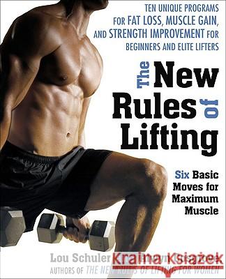 The New Rules of Lifting: Six Basic Moves for Maximum Muscle Lou Schuler Alwyn Cosgrove 9781583333389 Avery Publishing Group