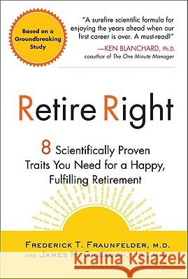 Retire Right: 8 Scientifically Proven Traits You Need for a Happy, Fulfilling Retirement Frederick And James Gilbaug Fraunfelder M. D. Fraunfelder Jr. Gilbaugh 9781583333464 Avery Publishing Group