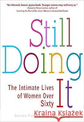 Still Doing It: The Intimate Lives of Women Over Sixty Deirdre Fishel Diana Holtzberg 9781583333532 Avery Publishing Group