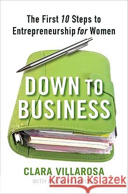 Down to Business: The First 10 Steps to Entrepreneurship for Women Clara Villarosa 9781583333549 Avery Publishing Group