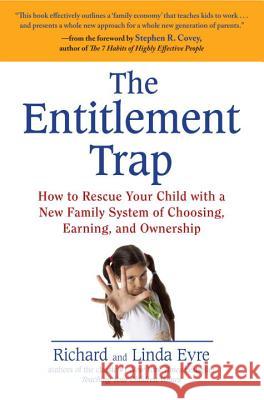 The Entitlement Trap: How to Rescue Your Child with a New Family System of Choosing, Earning, and Ownership Linda Eyre Richard Eyre 9781583334157